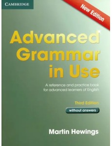 Advanced Grammar in Use. A self-study reference and practice book for advanced learners of English without answers