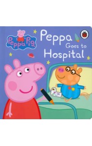 Peppa Pig: Peppa Goes to Hospital. My First Storybook