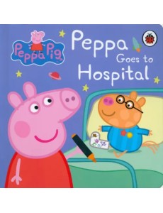 Peppa Pig: Peppa Goes to Hospital. My First Storybook