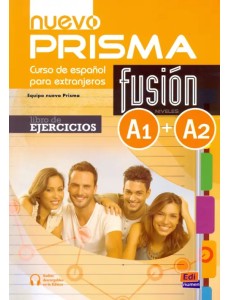 Nuevo Prisma Fusion. Niveles A1 + A2. Libro de ejercicios Nuevo Prisma Fusion. Niveles A1 + A2. Libro de ejercicios