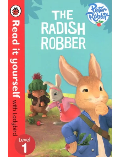 Peter Rabbit: the Radish Robber - Read it Yourself with Ladybird: Level 1