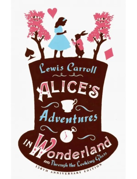 Alice's Adventures in Wonderland, and Through the Looking Glass