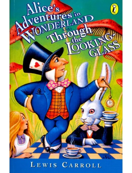 Alice's Adventures in Wonderland and Through The Looking-Glass