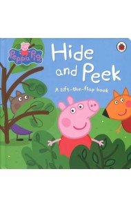Peppa Pig. Hide and Peek. A Lift-the-Flap Book. Board book