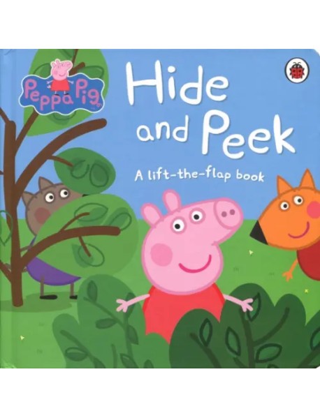 Peppa Pig. Hide and Peek. A Lift-the-Flap Book. Board book