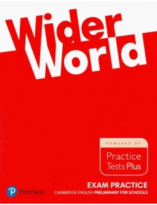 Wider World. Exam Practice. Cambridge Englich Preliminary for Schools. Practice Tests Plus