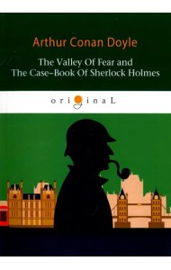 The Valley Of Fear and The Case-Book Of Sherlock Holmes