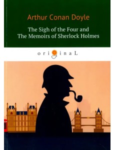 The Sigh of the Four and The Memoirs of S. Holmes