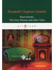 Short Stories. The Grey Woman and other Tales