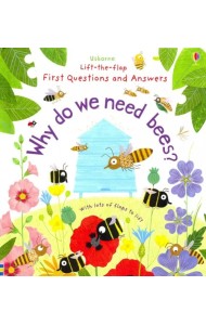 Why Do We Need Bees? Lift-the-Flap First Questions and Answers