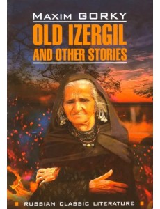 Old Izergil and Other Stories