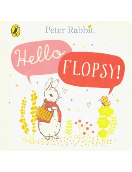 Peter Rabbit. Hello, Flopsy!