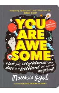 You Are Awesome. Find Your Confidence and Dare to be Brilliant at (Almost) Anything