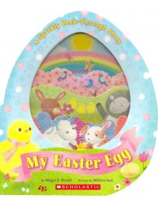 My Easter Egg. A Sparkly Peek-Through Story My Easter Egg. A Sparkly Peek-Through Story