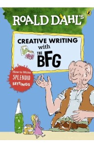 Roald Dahl's Creative Writing with the BFG. How to Write Splendid Settings