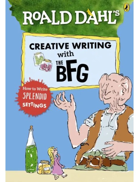 Roald Dahl's Creative Writing with the BFG. How to Write Splendid Settings