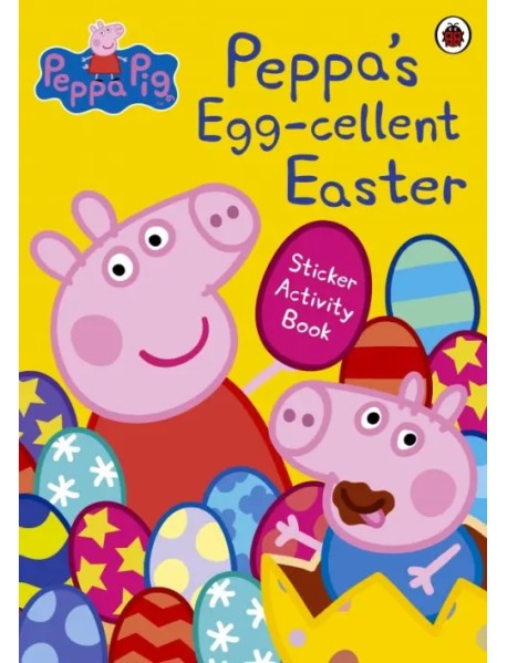 Peppa Pig. Peppa's Egg-cellent Easter. Sticker Activity Book