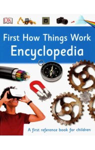 First How Things Work Encyclopedia. A First Reference Book for Children