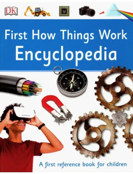 First How Things Work Encyclopedia. A First Reference Book for Children