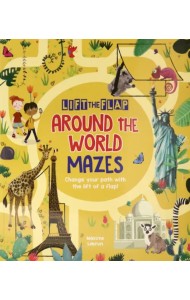 Lift-the-Flap. Around the World Mazes. Change Your Path with the Lift of a Flap!