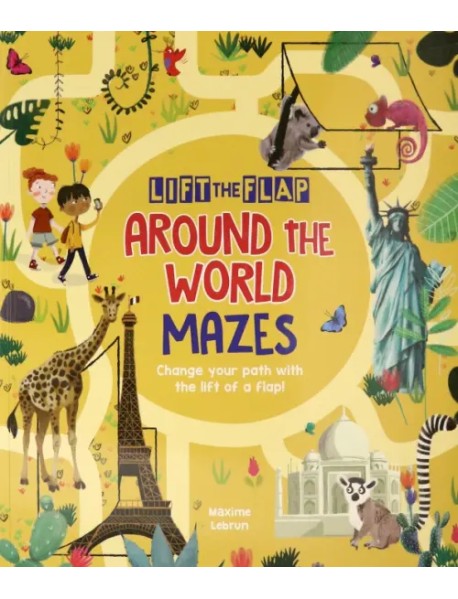 Lift-the-Flap. Around the World Mazes. Change Your Path with the Lift of a Flap!