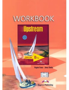 Upstream Intermediate B1+. Workbook Upstream Intermediate B1+. Workbook