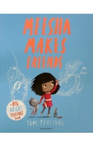 Meesha Makes Friends. A Big Bright Feelings Book
