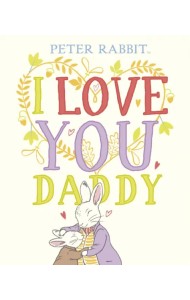 Peter Rabbit. I Love You Daddy