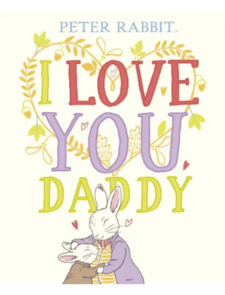 Peter Rabbit. I Love You Daddy