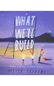 What We’ll Build. Plans for Our Together Future