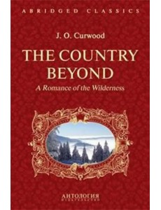 The Country Beyond. A Romance of the Wildernes