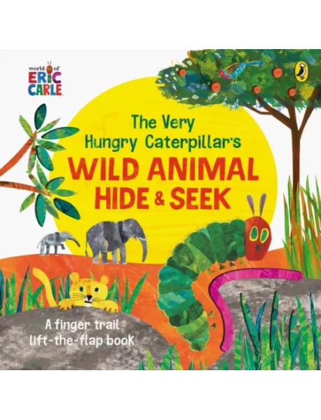 The Very Hungry Caterpillar's Wild Animal Hide-and-Seek. Board book