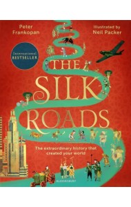 The Silk Roads. The Extraordinary History that created your World