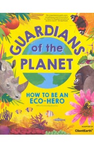 Guardians of the Planet. How to be an Eco-Hero