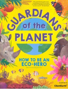 Guardians of the Planet. How to be an Eco-Hero Guardians of the Planet. How to be an Eco-Hero
