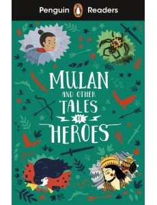 Mulan and Other Tales of Heroes Mulan and Other Tales of Heroes