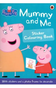 Peppa Pig: Mummy and Me Sticker Colouring Book