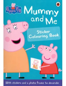 Peppa Pig: Mummy and Me Sticker Colouring Book