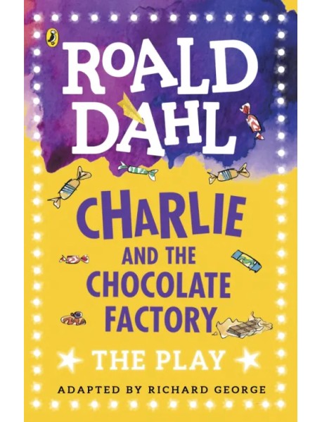 Charlie and the Chocolate Factory. The Play