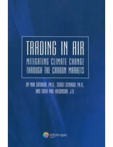 Trading in Air: Mitigating Climate Change Through the Carbon Markets Trading in Air: Mitigating Climate Change Through the Carbon Markets