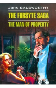 The Forsyte Saga. The man of Property