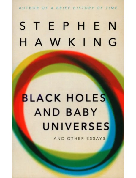 Black Holes And Baby Universes And Other Essays