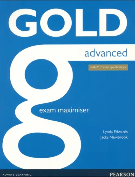 Gold. Advanced. Exam Maximiser without Key. With 2015 exam specification