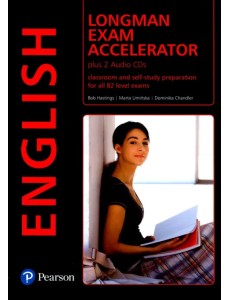 Longman Exam Accelerator. Classroom and self-study preparation for all B2 level exams + 2 AudioCDs Longman Exam Accelerator. Classroom and self-study preparation for all B2 level exams + 2 AudioCDs
