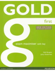 Gold. First. Exam Maximiser with Key. New Edition with 2015 exam specifications Gold. First. Exam Maximiser with Key. New Edition with 2015 exam specifications