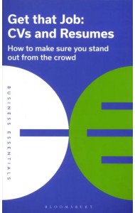 Get That Job. CVs and Resumes. How to make sure you stand out from the crowd