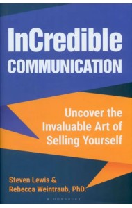 InCredible Communication. Uncover the Invaluable Art of Selling Yourself