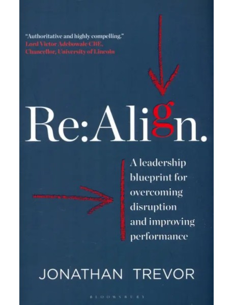 Re:Align. A Leadership Blueprint for Overcoming Disruption and Improving Performance