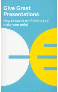 Give Great Presentations. How to speak confidently and make your point