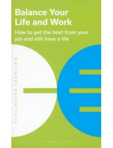 Balance Your Life and Work. How to Get The Best From Your Job And Still Have a Life Balance Your Life and Work. How to Get The Best From Your Job And Still Have a Life